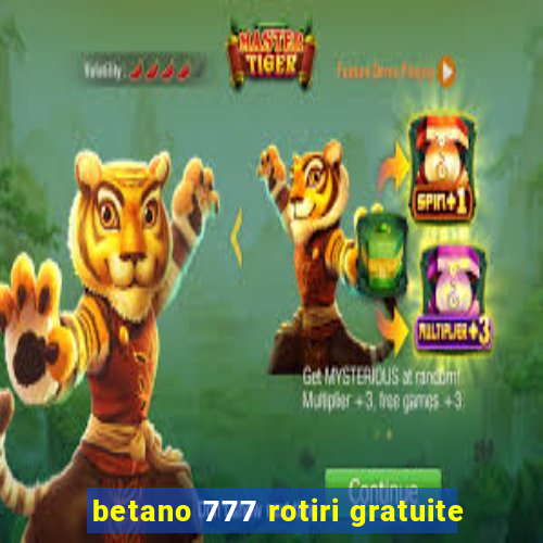 betano 777 rotiri gratuite